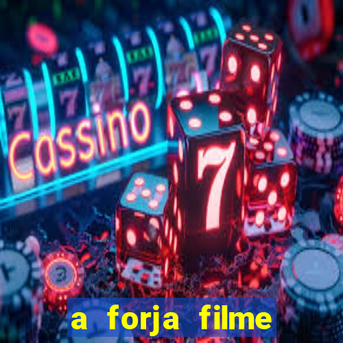 a forja filme completo dublado topflix